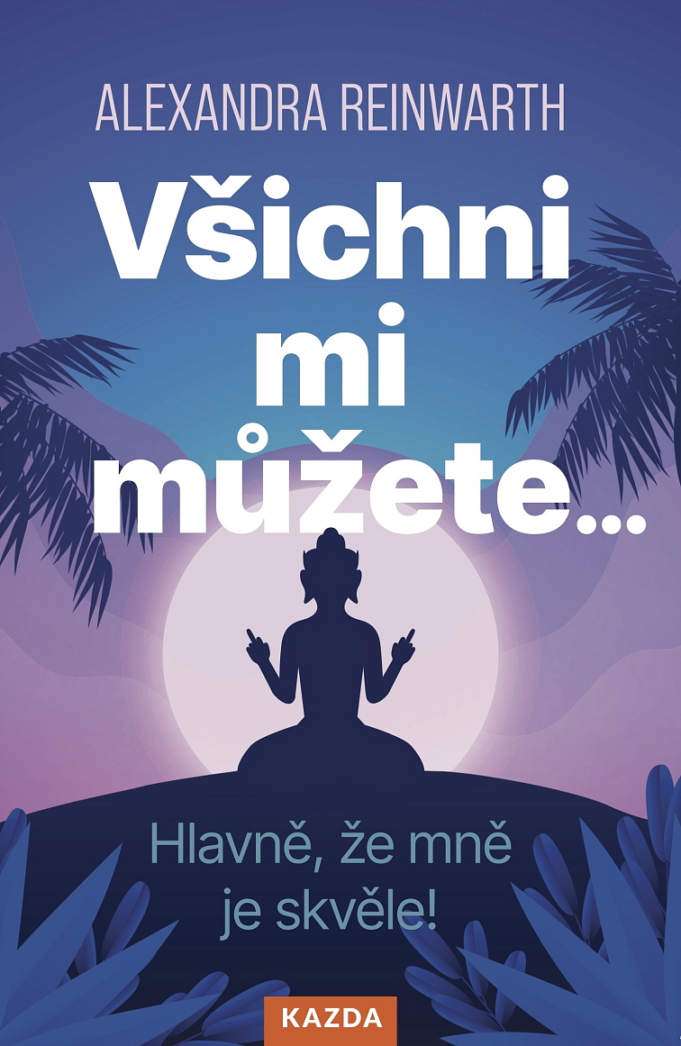Všichni mi můžete… Hlavně, že mně je skvěle!